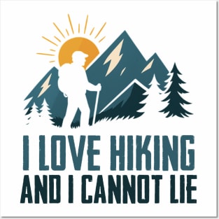 I Love Hiking and I Cannot Lie - Funny For Hikers Posters and Art